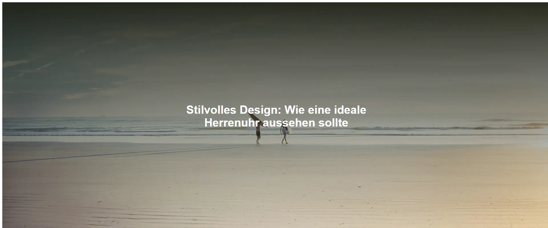 Stilvolles Design: Wie eine ideale Herrenuhr aussehen sollte